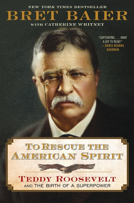 To Rescue the American Spirit: Teddy Roosevelt and the Birth of a Superpower Mariner Books