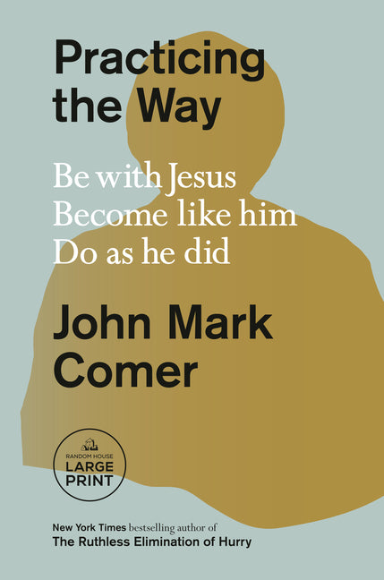 Practicing the Way: Be with Jesus. Become Like Him. Do as He Did. Random House Large Print Publishing