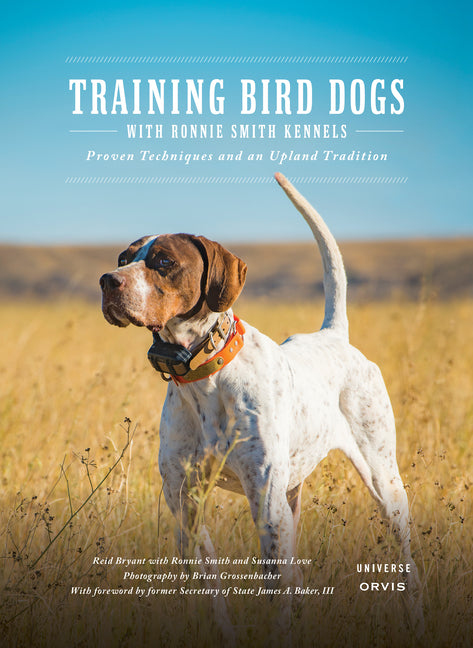 Training Bird Dogs with Ronnie Smith Kennels: Proven Techniques and an Upland Tradition Rizzoli Universe