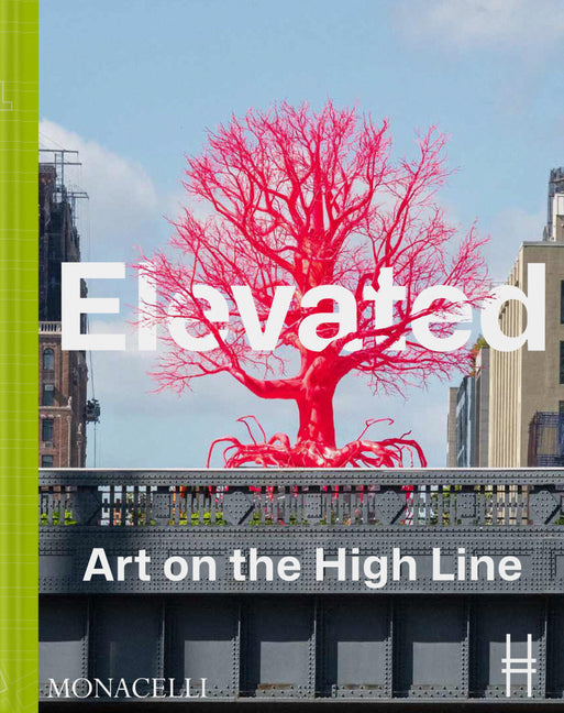 Elevated: Art on the High Line Monacelli Press