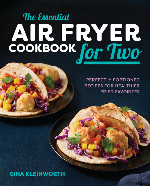 The Essential Air Fryer Cookbook for Two: Perfectly Portioned Recipes for Healthier Fried Favorites Callisto