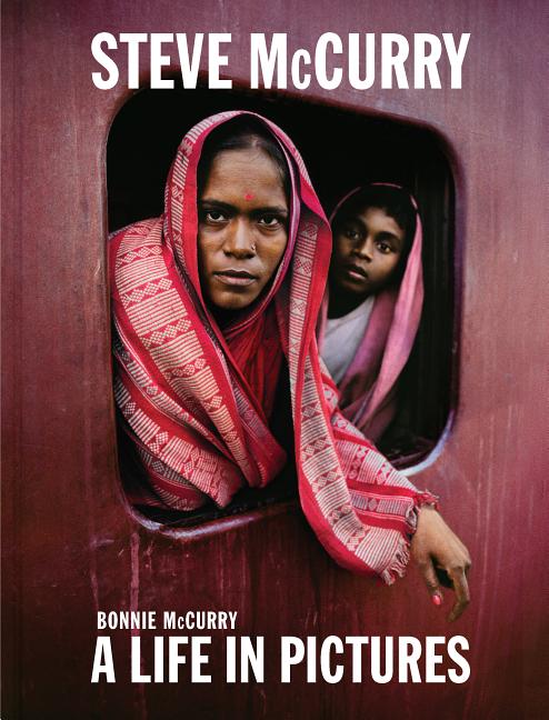 Steve McCurry: A Life in Pictures (40 Years of Iconic McCurry Photography Including 100 Unseen Photos) Laurence King