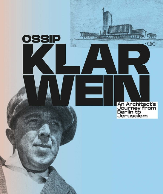 Ossip Klarwein: An Architect's Journey from Berlin to Jerusalem Kettler Verlag