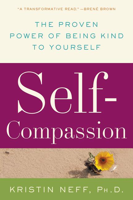 Self-Compassion: The Proven Power of Being Kind to Yourself William Morrow & Company