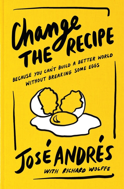Change the Recipe: Because You Can't Build a Better World Without Breaking Some Eggs Ecco Press
