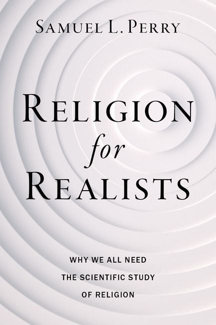 Religion for Realists: Why We All Need the Scientific Study of Religion Oxford University Press