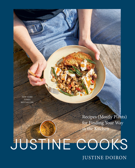 Justine Cooks: A Cookbook: Recipes (Mostly Plants) for Finding Your Way in the Kitchen Clarkson Potter Publishers