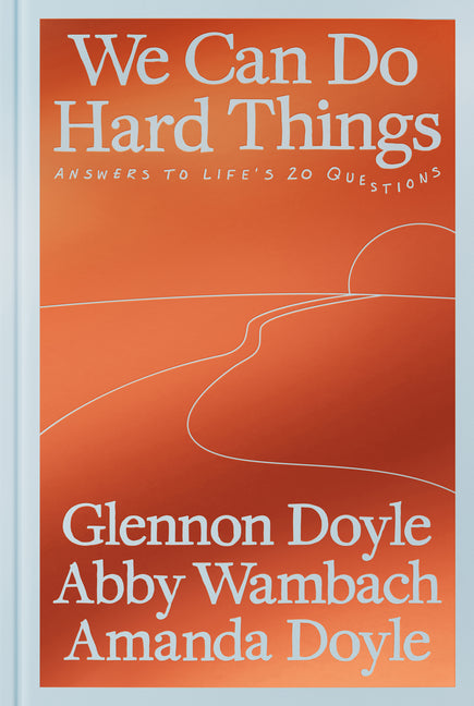 We Can Do Hard Things: Answers to Life's 20 Questions Dial Press