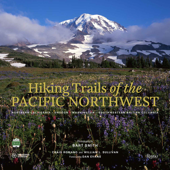 Hiking Trails of the Pacific Northwest: Northern California, Oregon, Washington, Southwestern British Columbia Rizzoli International Publications