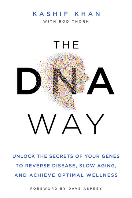 The DNA Way: Unlock the Secrets of Your Genes to Reverse Disease, Slow Aging, and Achieve Optimal Wellness Hay House LLC