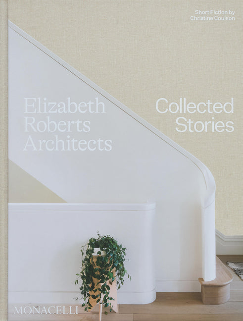 Elizabeth Roberts Architects: Collected Stories Monacelli Press