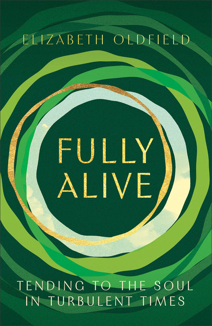 Fully Alive: Tending to the Soul in Turbulent Times Brazos Press