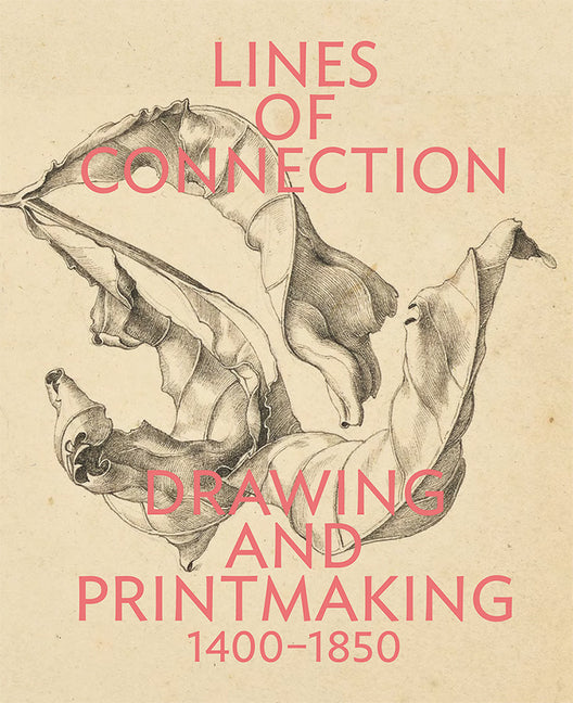 Lines of Connection: Drawing and Printmaking, 1400-1850