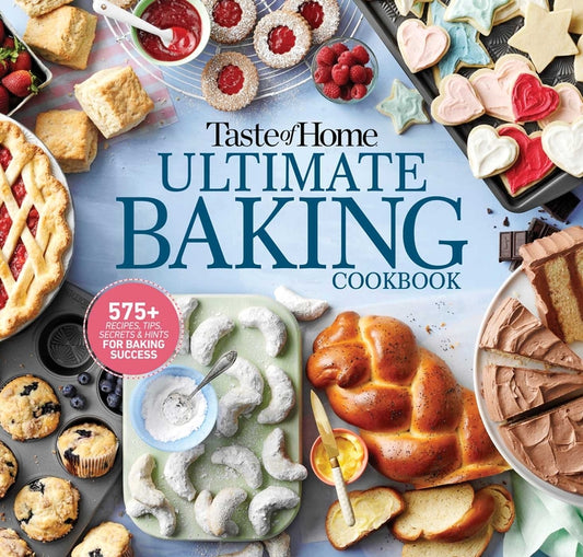 Taste of Home Ultimate Baking Cookbook: 575+ Recipes, Tips, Secrets and Hints for Baking Success Trusted Media Brands