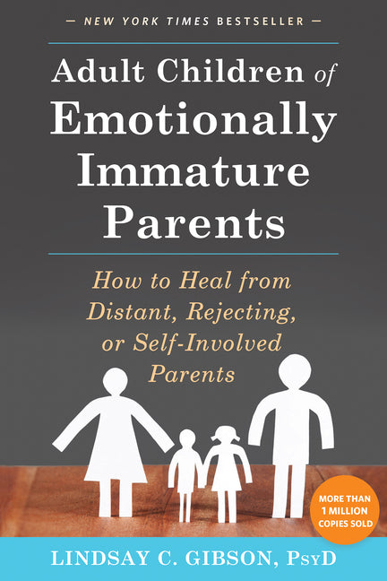 Adult Children of Emotionally Immature Parents: How to Heal from Distant, Rejecting, or Self-Involved Parents New Harbinger Publications