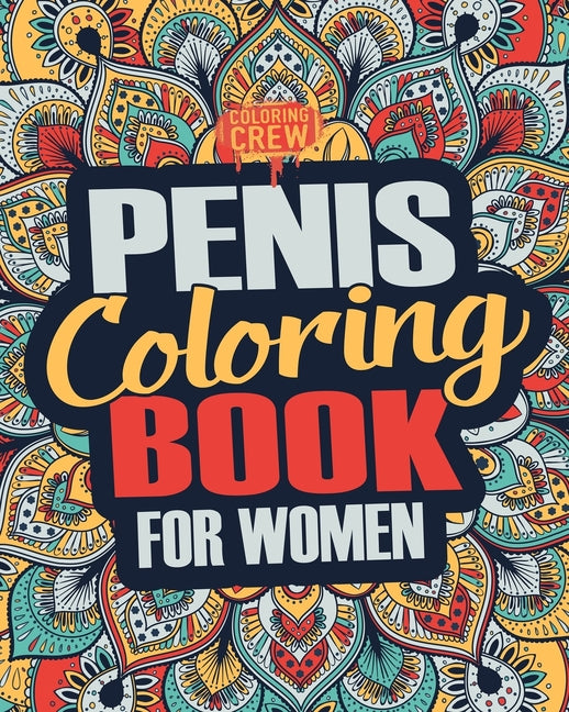 Penis Coloring Book: A Snarky, Irreverent, Clean(ish), Penis Coloring Book Perfect for a Naughty Bachelorette Party Games Createspace Independent Publishing Platform