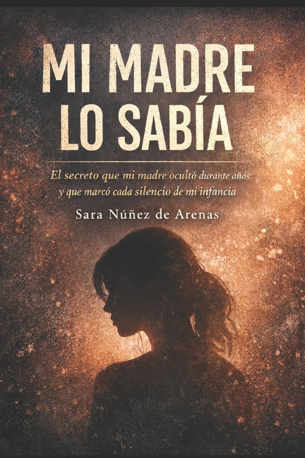 Mi madre lo sabia: El secreto que mi madre ocultó durante años y que marcó cada silencio de mi infancia Independently Published