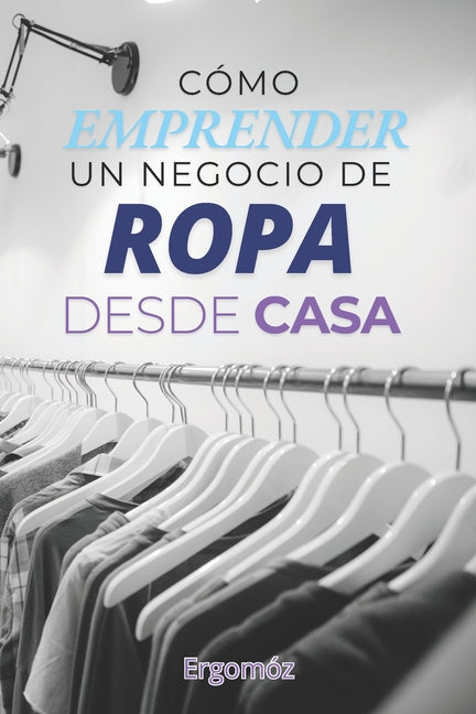 Como Emprender un Negocio de Ropa en Casa Independently Published