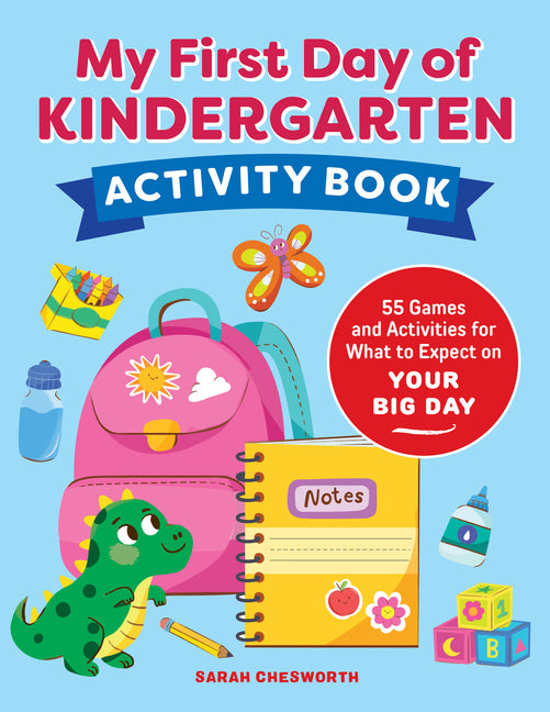 My First Day of Kindergarten Activity Book: 55+ Games and Activities for What to Expect on Your Big Day Callisto Kids