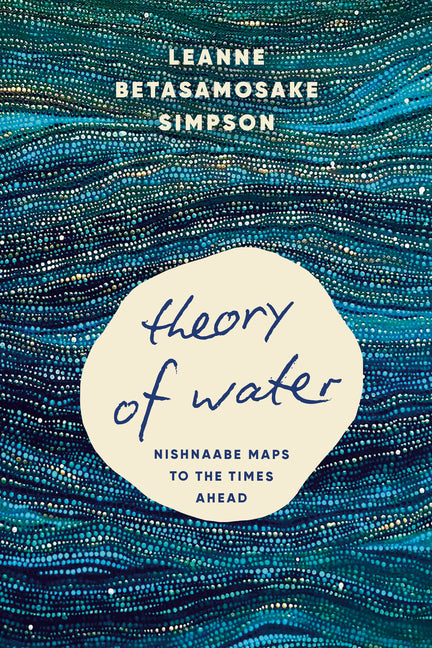 Theory of Water: Nishnaabe Maps to the Times Ahead Haymarket Books