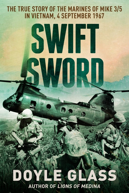 Swift Sword: The True Story of the Marines of Mike 3/5 in Vietnam, 4 September 1967 Coleche Press